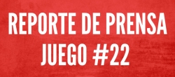 REPORTE DE PRENSA - JUEGO 22