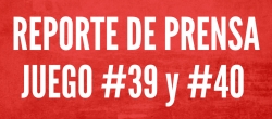 REPORTE DE PRENSA - JUEGO 39 y 40