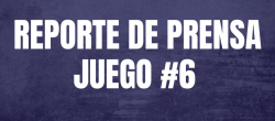 REPORTE DE PRENSA - JUEGO 6